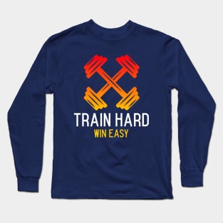 Train Hard, Win Easy. Fitness Long Sleeve T-Shirt